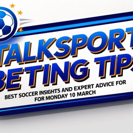 talkSPORT betting tips – Best football bets and expert advice for Monday 10 March