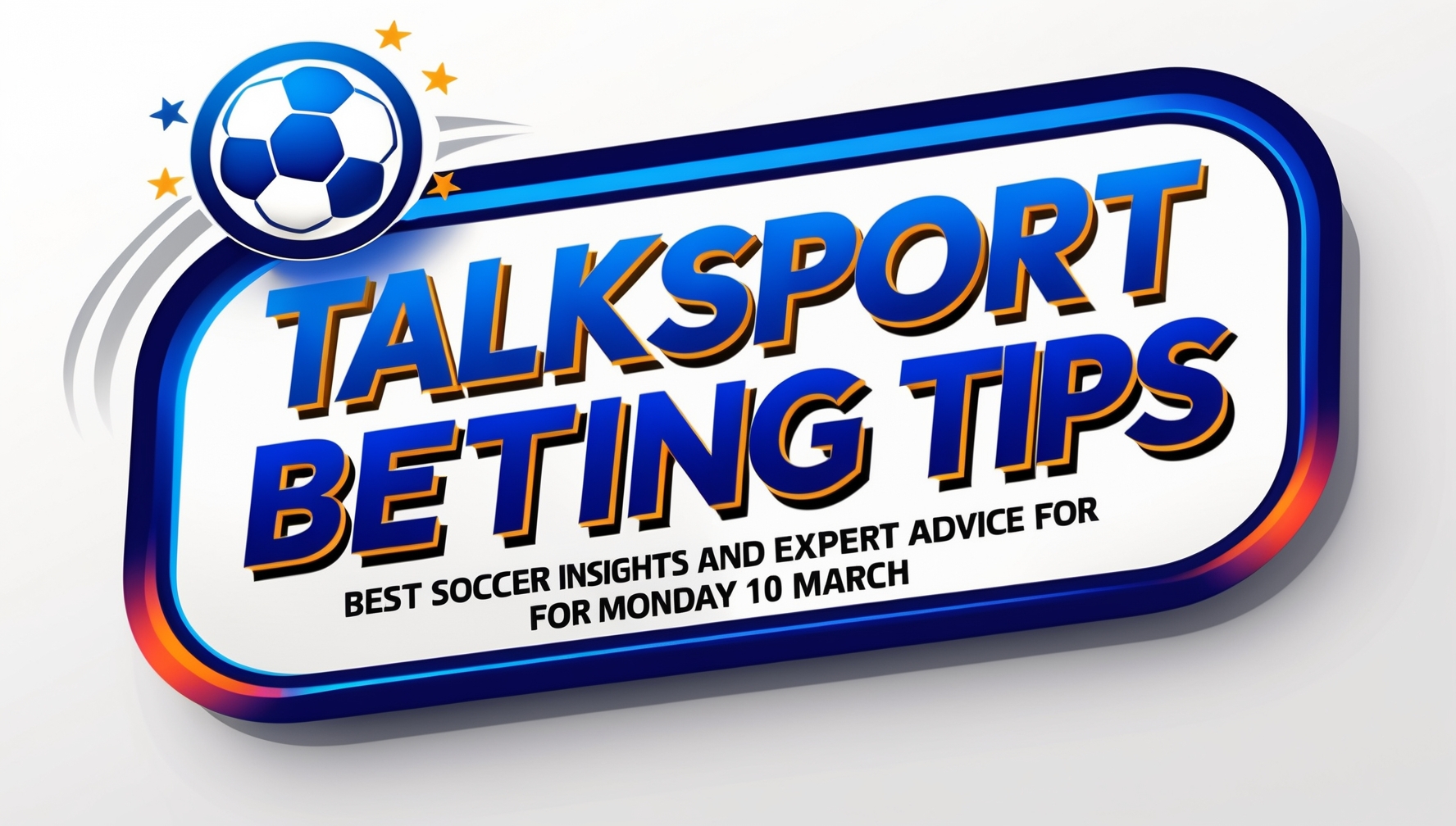 talkSPORT betting tips - Best football bets and expert advice for Monday 10 March